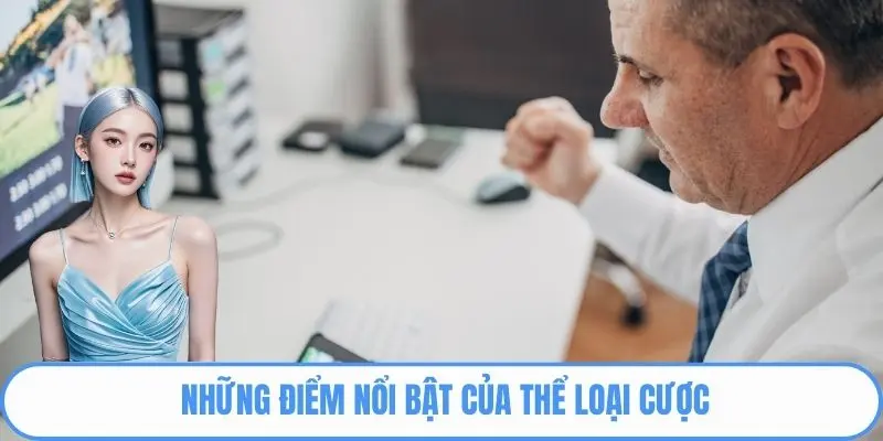 Những điểm nổi bật của thể loại cược