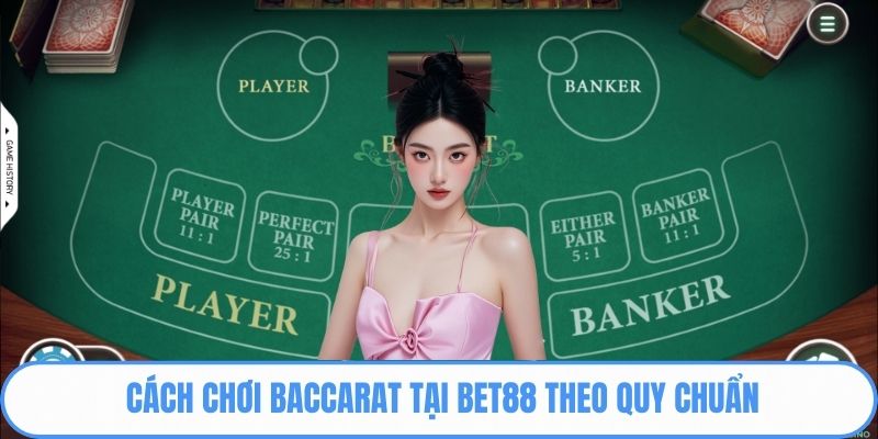 Cách chơi Baccarat tại Bet88 theo quy chuẩn
