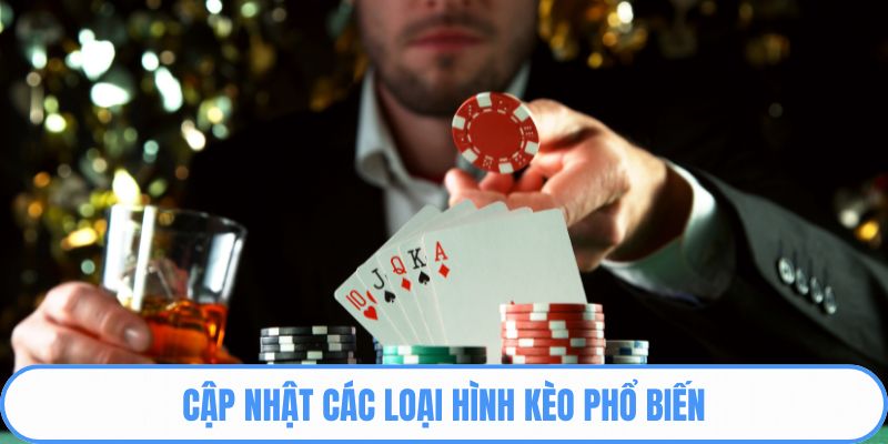 Cập nhật các loại hình kèo phổ biến