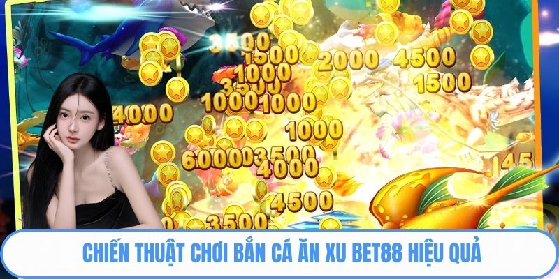 Chiến thuật chơi Bắn cá ăn xu Bet88 hiệu quả