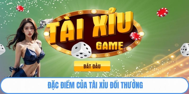 Đặc điểm của tài xỉu đổi thưởng
