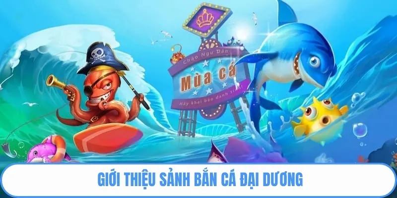 Giới thiệu bắn cá đại dương