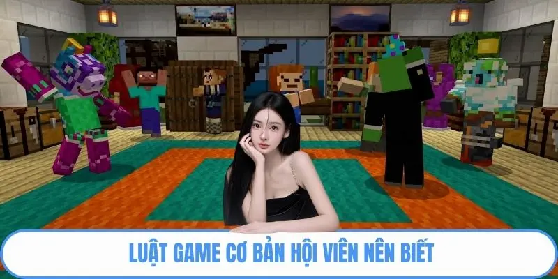 Luật game cơ bản hội viên nên biết