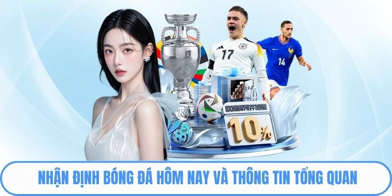 Nhận định bóng đá hôm nay và thông tin tổng quan