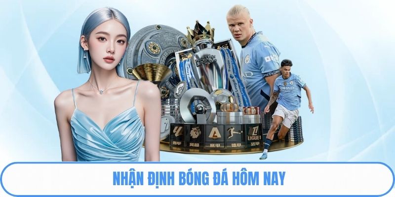 Nhận định bóng đá hôm nay