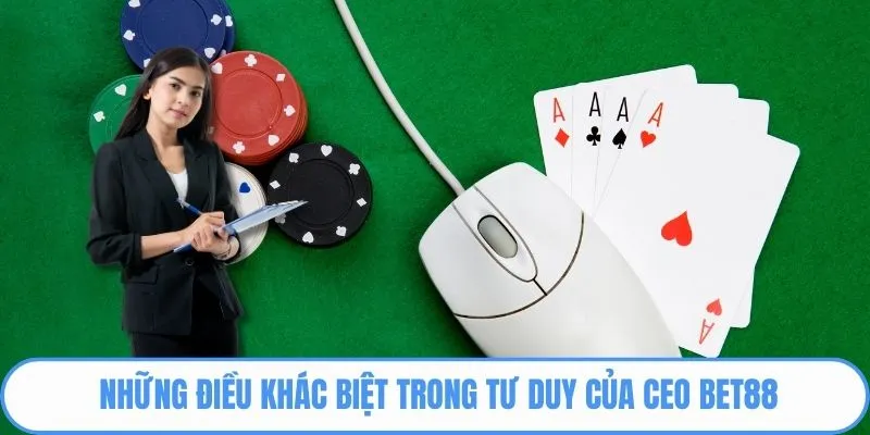 Những điều khác biệt trong tư duy của CEO BET88