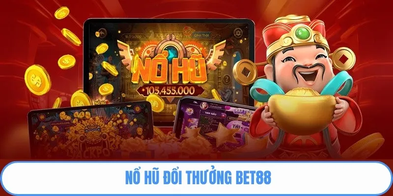 Nổ hũ đổi thưởng BET88