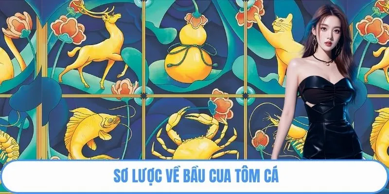 Sơ lược về bầu cua tôm cá