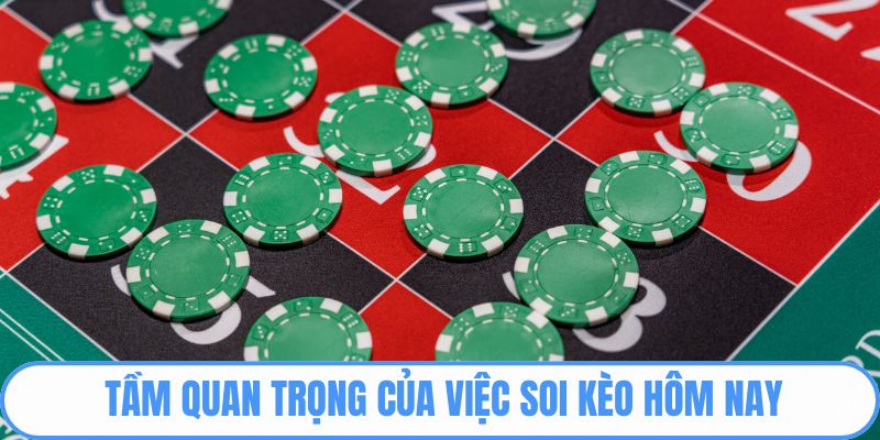 Tầm quan trọng của việc soi kèo hôm nay